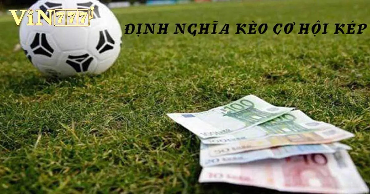 Kèo cơ hội kép là gì?