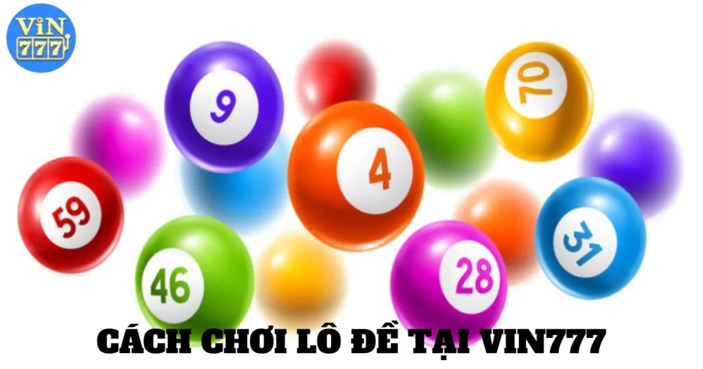 Cách Chơi Lô Đề Tại Vin777: Mẹo Đánh Lô Đề Vin777 Dễ Thắng 1 cach choi lo de tai vin777 5